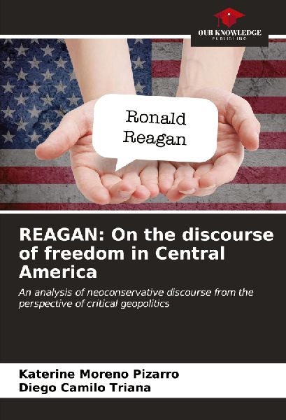 REAGAN: On the discourse of freedom in Central America: An analysis of neoconservative discourse from the perspective of critical geopolitics