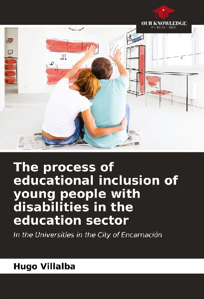 The process of educational inclusion of young people with disabilities in the education sector: In the Universities in the City of Encarnación