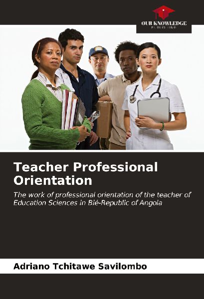 Teacher Professional Orientation: The work of professional orientation of the teacher of Education Sciences in Bié-Republic of Angola