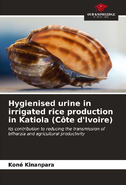 Hygienised urine in irrigated rice production in Katiola (Côte dIvoire): Its contribution to reducing the transmission of bilharzia and agricultural productivity