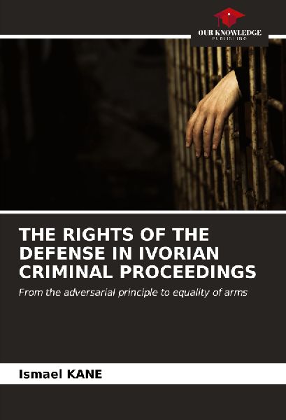 THE RIGHTS OF THE DEFENSE IN IVORIAN CRIMINAL PROCEEDINGS: From the adversarial principle to equality of arms