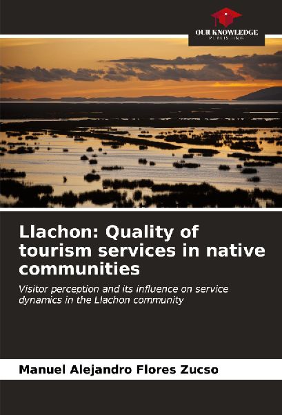 Llachon: Quality of tourism services in native communities: Visitor perception and its influence on service dynamics in the Llachon community