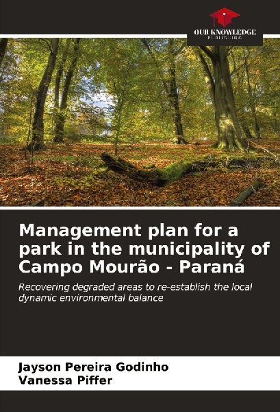 Management plan for a park in the municipality of Campo Mourão - Paraná: Recovering degraded areas to re-establish the local dynamic environmental balance