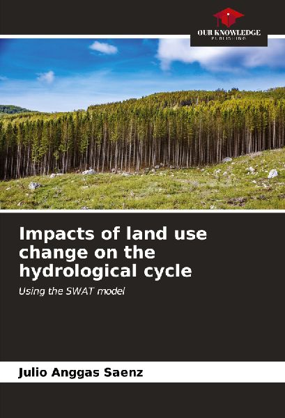 Impacts of land use change on the hydrological cycle: Using the SWAT model