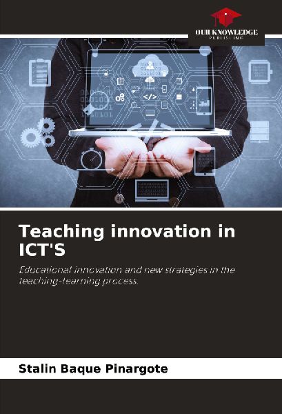 Teaching innovation in ICTS: Educational innovation and new strategies in the teaching-learning process.