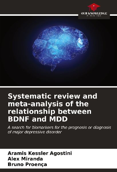 Systematic review and meta-analysis of the relationship between BDNF and MDD: A search for biomarkers for the prognosis or diagnosis of major depressive disorder