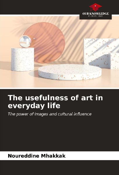 The usefulness of art in everyday life: The power of images and cultural influence