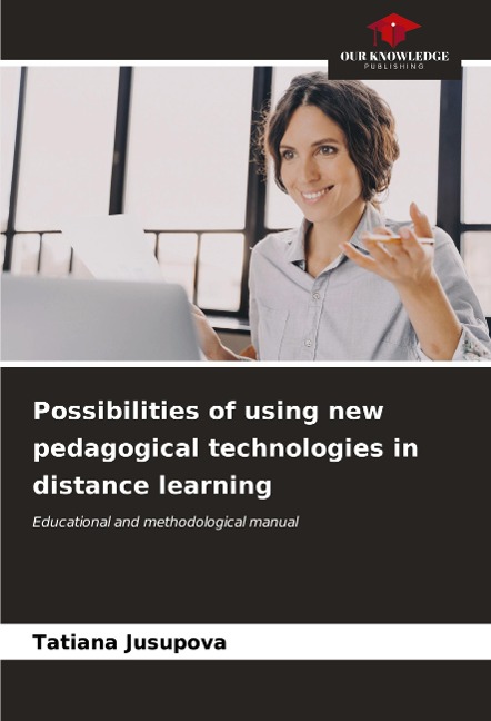 Possibilities of using new pedagogical technologies in distance learning: Educational and methodological manual