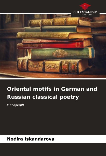 Oriental motifs in German and Russian classical poetry: Monograph