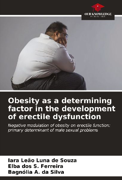Obesity as a determining factor in the development of erectile dysfunction: Negative modulation of obesity on erectile function: primary determinant of male sexual problems