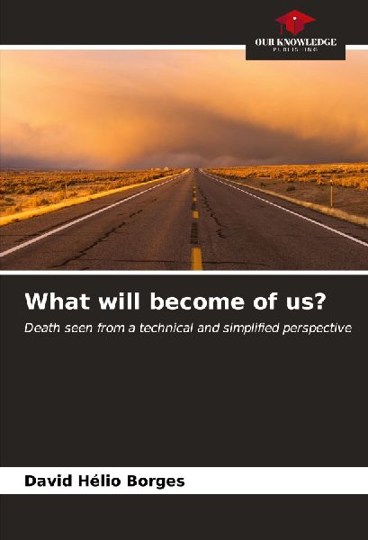 What will become of us?: Death seen from a technical and simplified perspective