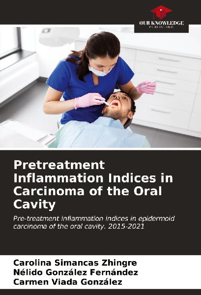 Pretreatment Inflammation Indices in Carcinoma of the Oral Cavity: Pre-treatment inflammation indices in epidermoid carcinoma of the oral cavity. 2015-2021