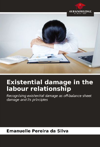 Existential damage in the labour relationship: Recognising existential damage as off-balance sheet damage and its principles