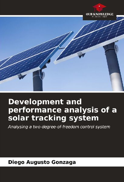 Development and performance analysis of a solar tracking system: Analysing a two-degree-of-freedom control system