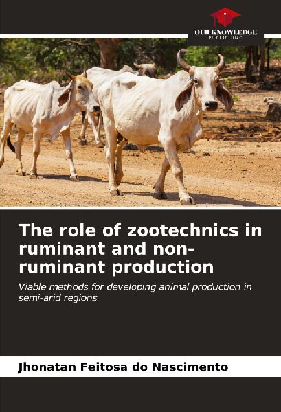 The role of zootechnics in ruminant and non-ruminant production: Viable methods for developing animal production in semi-arid regions