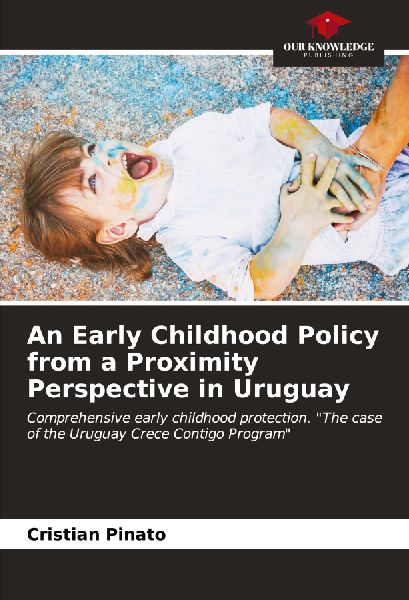 An Early Childhood Policy from a Proximity Perspective in Uruguay: Comprehensive early childhood protection. The case of the Uruguay Crece Contigo Program