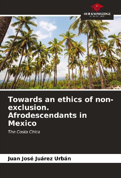 Towards an ethics of non-exclusion. Afrodescendants in Mexico: The Costa Chica