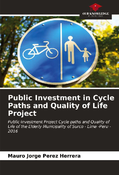 Public Investment in Cycle Paths and Quality of Life Project: Public Investment Project Cycle paths and Quality of Life of the Elderly Municipality of Surco - Lima -Peru -2016