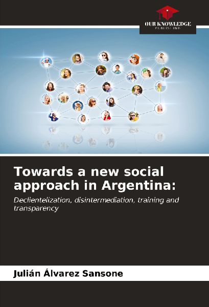 Towards a new social approach in Argentina:: Declientelization, disintermediation, training and transparency