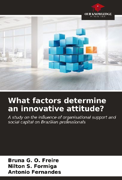 What factors determine an innovative attitude?: A study on the influence of organisational support and social capital on Brazilian professionals