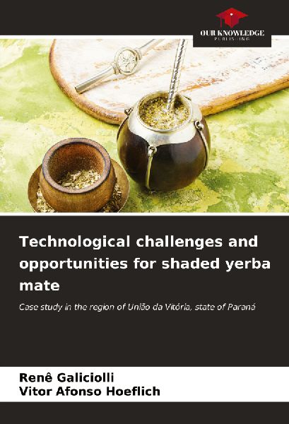 Technological challenges and opportunities for shaded yerba mate: Case study in the region of União da Vitória, state of Paraná