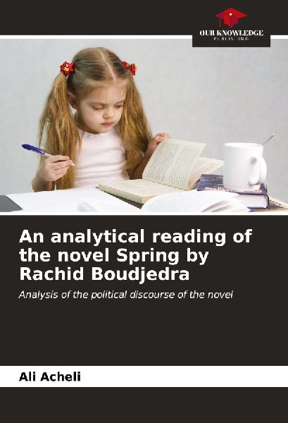 An analytical reading of the novel Spring by Rachid Boudjedra: Analysis of the political discourse of the novel