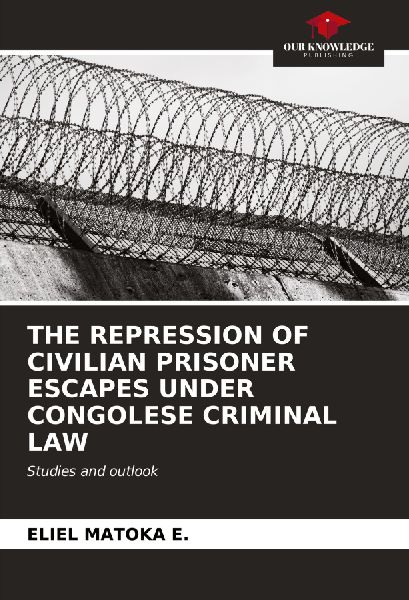 THE REPRESSION OF CIVILIAN PRISONER ESCAPES UNDER CONGOLESE CRIMINAL LAW: Studies and outlook