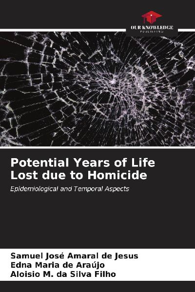 Potential Years of Life Lost due to Homicide: Epidemiological and Temporal Aspects