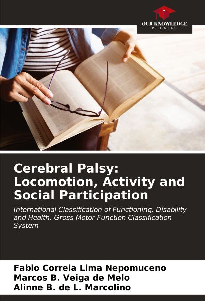 Cerebral Palsy: Locomotion, Activity and Social Participation: International Classification of Functioning, Disability and Health. Gross Motor Function Classification System