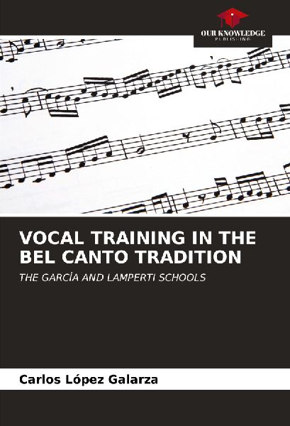 VOCAL TRAINING IN THE BEL CANTO TRADITION: THE GARCÍA AND LAMPERTI SCHOOLS