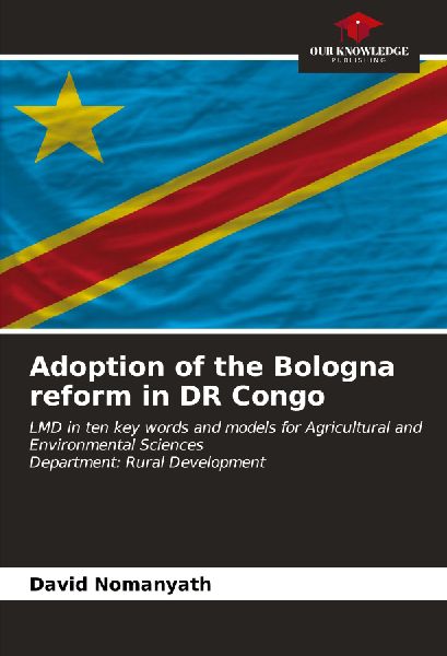 Adoption of the Bologna reform in DR Congo: LMD in ten key words and models for Agricultural and Environmental SciencesDepartment: Rural Development