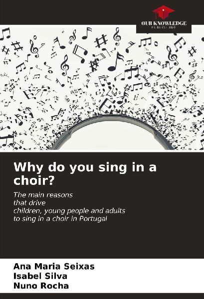 Why do you sing in a choir?: The main reasons that drive children, young people and adults to sing in a choir in Portugal