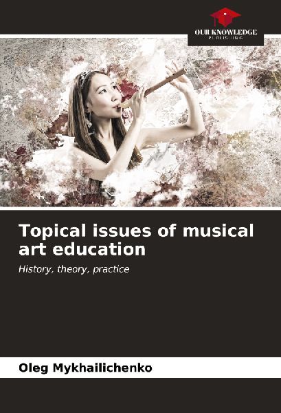 Topical issues of musical art education: History, theory, practice