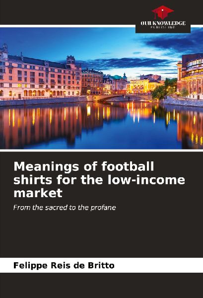 Meanings of football shirts for the low-income market: From the sacred to the profane