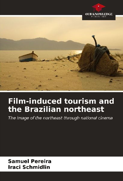 Film-induced tourism and the Brazilian northeast: The image of the northeast through national cinema