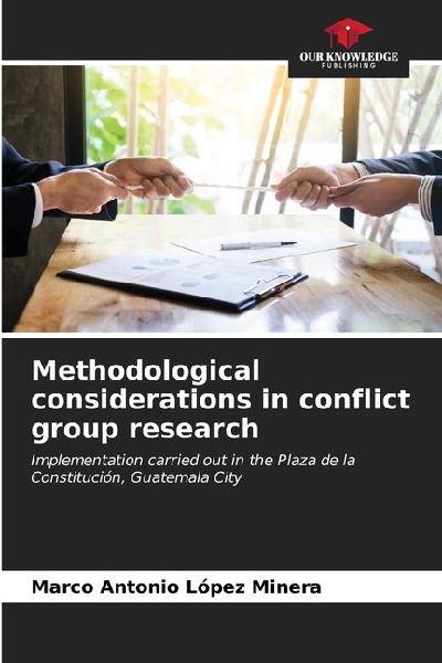 Methodological considerations in conflict group research: Implementation carried out in the Plaza de la Constitución, Guatemala City