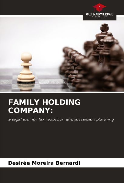 FAMILY HOLDING COMPANY:: a legal tool for tax reduction and succession planning