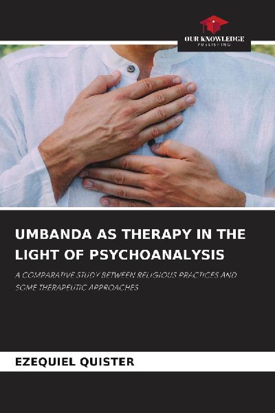 UMBANDA AS THERAPY IN THE LIGHT OF PSYCHOANALYSIS: A COMPARATIVE STUDY BETWEEN RELIGIOUS PRACTICES AND SOME THERAPEUTIC APPROACHES