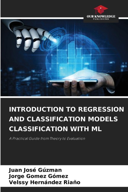 INTRODUCTION TO REGRESSION AND CLASSIFICATION MODELS CLASSIFICATION WITH ML: A Practical Guide from Theory to Evaluation