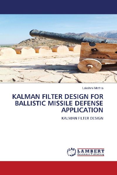 KALMAN FILTER DESIGN FOR BALLISTIC MISSILE DEFENSE APPLICATION: KALMAN FILTER DESIGN