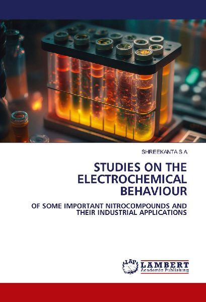 STUDIES ON THE ELECTROCHEMICAL BEHAVIOUR: OF SOME IMPORTANT NITROCOMPOUNDS AND THEIR INDUSTRIAL APPLICATIONS