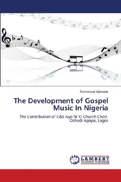 The Development of Gospel Music In Nigeria: The Contribution of C&S Ayo Ni O Church Choir, Oshodi Apapa, Lagos