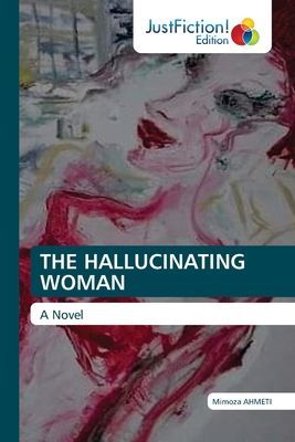 THE HALLUCINATING WOMAN: A Novel