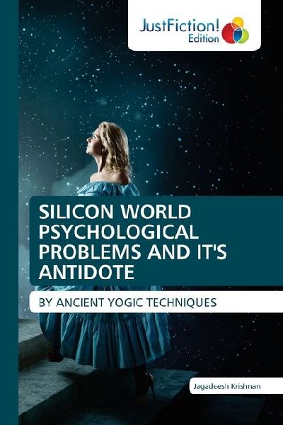 SILICON WORLD PSYCHOLOGICAL PROBLEMS AND ITS ANTIDOTE: BY ANCIENT YOGIC TECHNIQUES