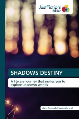 SHADOWS DESTINY: A literary journey that invites you to explore unknown worlds