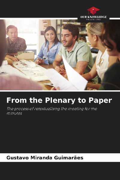 From the Plenary to Paper: The process of retextualising the meeting for the minutes