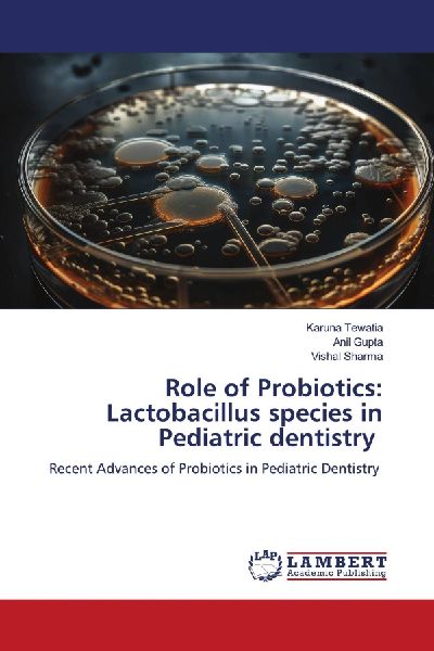 Role of Probiotics: Lactobacillus species in Pediatric dentistry: Recent Advances of Probiotics in Pediatric Dentistry