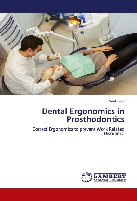 Dental Ergonomics in Prosthodontics: Correct Ergonomics to prevent Work Related Disorders.
