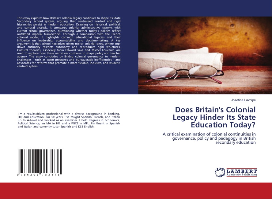 Does Britains Colonial Legacy Hinder Its State Education Today?: A critical examination of colonial continuities in governance, policy and pedagogy in British secondary education