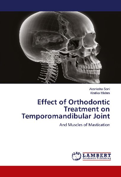 Effect of Orthodontic Treatment on Temporomandibular Joint: And Muscles of Mastication